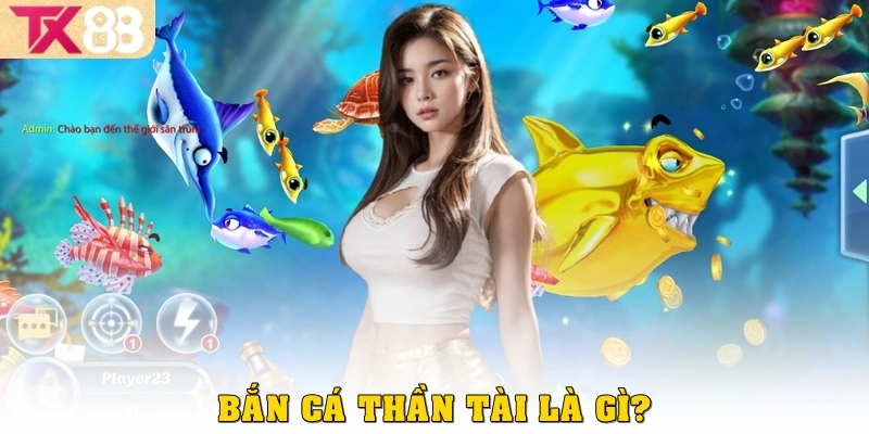 Bắn Cá Thần Tài: Trải Nghiệm Game Đổi Thưởng Hấp Dẫn Tại TX88 2 Bắn cá Thần Tài là gì?