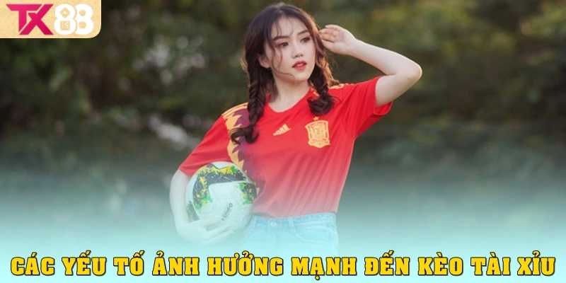 Các yếu tố ảnh hưởng mạnh đến kèo tài xỉu