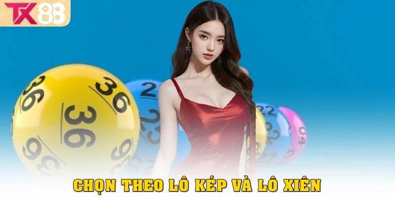 Dàn đề 10 số TX88 – Cách chơi và chiến thuật nhất 2025 4 Chọn theo lô kép và lô xiên