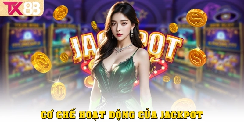 Jackpot Là Gì? Chi Tiết Và Cách Tận Dụng Hiệu Quả Tại TX88 3 Cơ chế hoạt động trong game