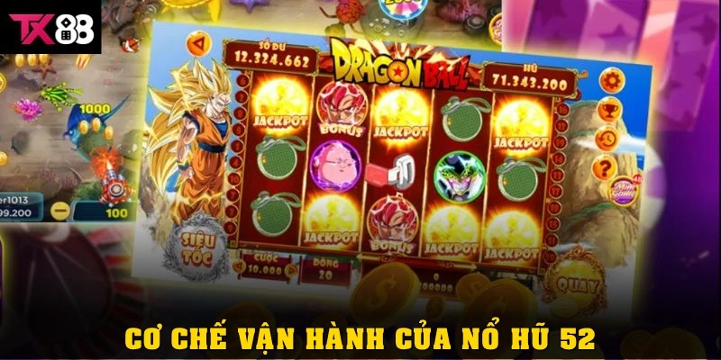 Nổ hũ 52 là gì? Hướng dẫn cách chơi hiệu quả tại TX88 3 Cơ chế vận hành của nổ hũ 52