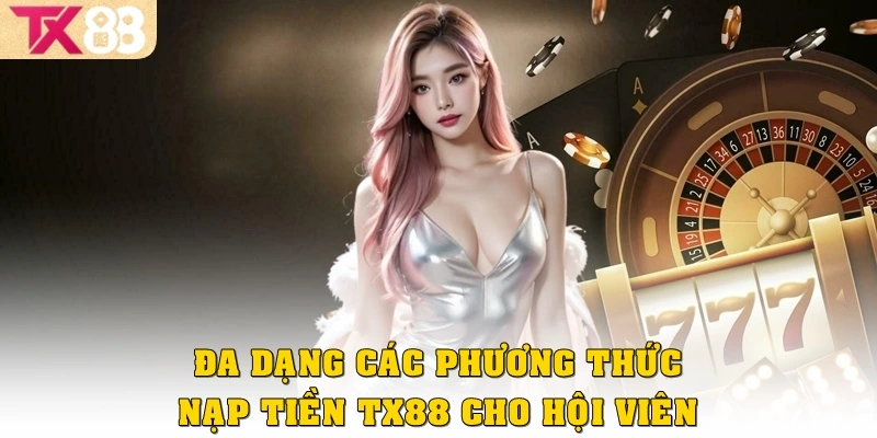 Đa dạng các phương thức nạp tiền TX88 cho hội viên