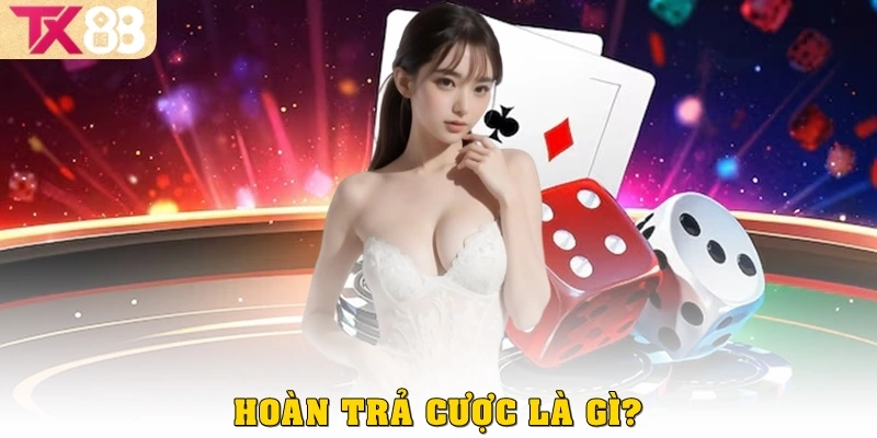 Hoàn trả cược là gì?