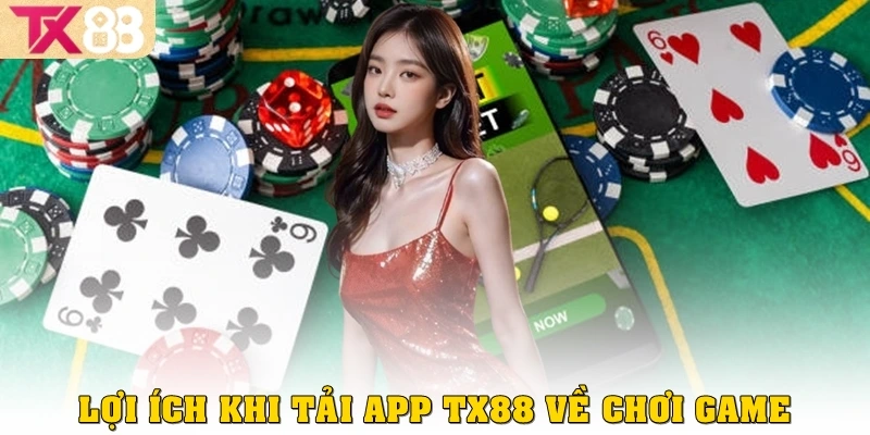 Tải App TX88 1 Lợi ích khi tải app TX88 về chơi game