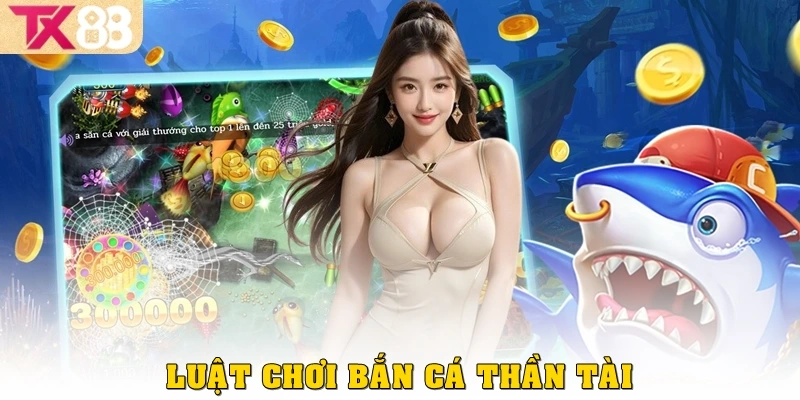 Bắn Cá Thần Tài: Trải Nghiệm Game Đổi Thưởng Hấp Dẫn Tại TX88 3 Luật chơi game cá Thần Tài