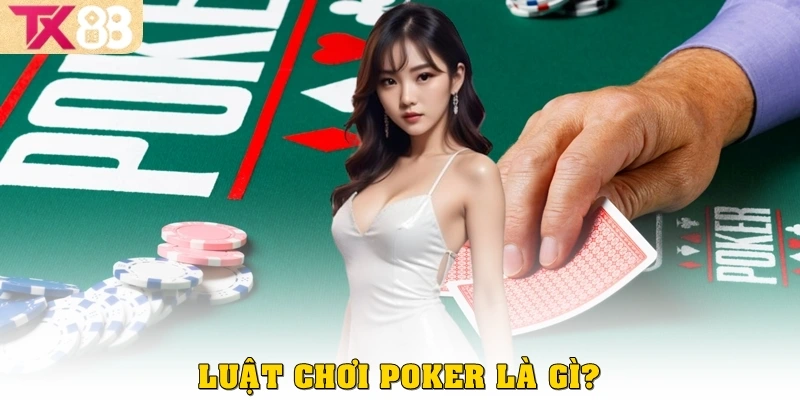 Luật chơi Poker là gì?