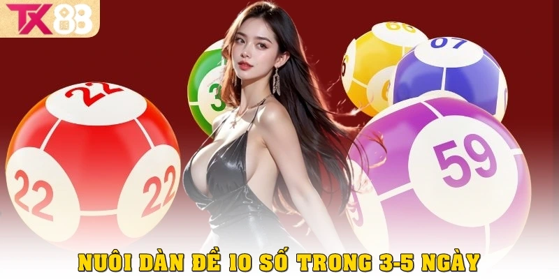 Dàn đề 10 số TX88 – Cách chơi và chiến thuật nhất 2025 3 Nuôi dàn đề 10 số trong 3–5 ngày