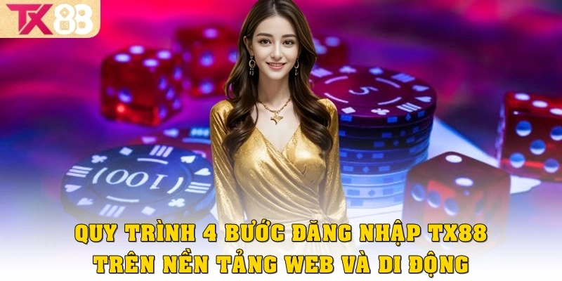 Đăng Nhập TX88 2 Quy trình 4 bước đăng nhập TX88 trên nền tảng web lẫn di động