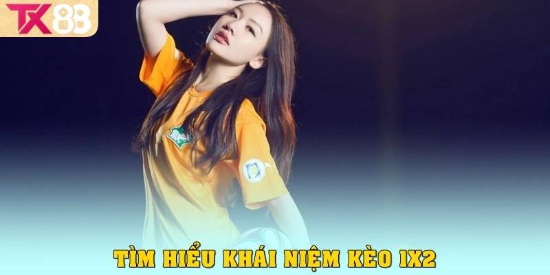 Chơi Kèo 1x2 Cực Dễ Hiểu, Dễ Thắng Cùng Nền Tảng TX88 2 Tìm hiểu khái niệm kèo 1x2