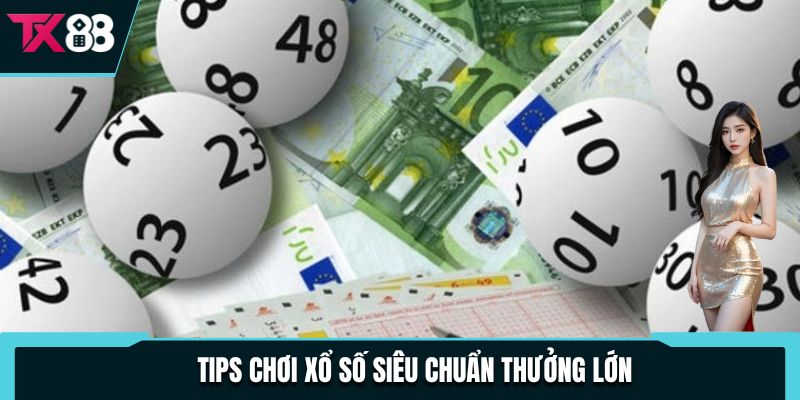 Tips chơi xổ số siêu chuẩn thưởng lớn