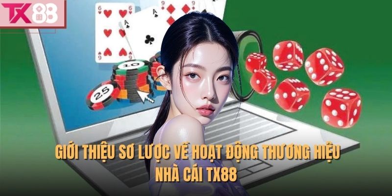 Giới thiệu sơ lược về hoạt động thương hiệu nhà cái TX88