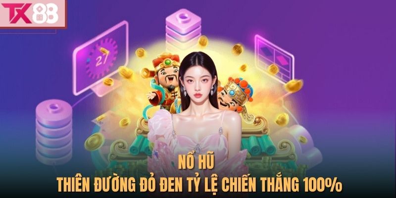 Nổ hũ - thiên đường đỏ đen tỷ lệ chiến thắng 100%